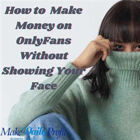 can you be successful on onlyfans without showing your face|Top Tips on How to Make Money on OnlyFans Without Showing。